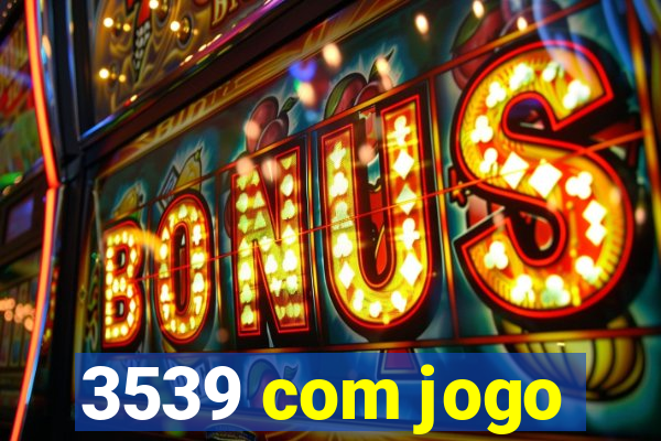 3539 com jogo